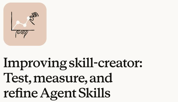 Anthropic · Improving skill-creator · 2026.03.03